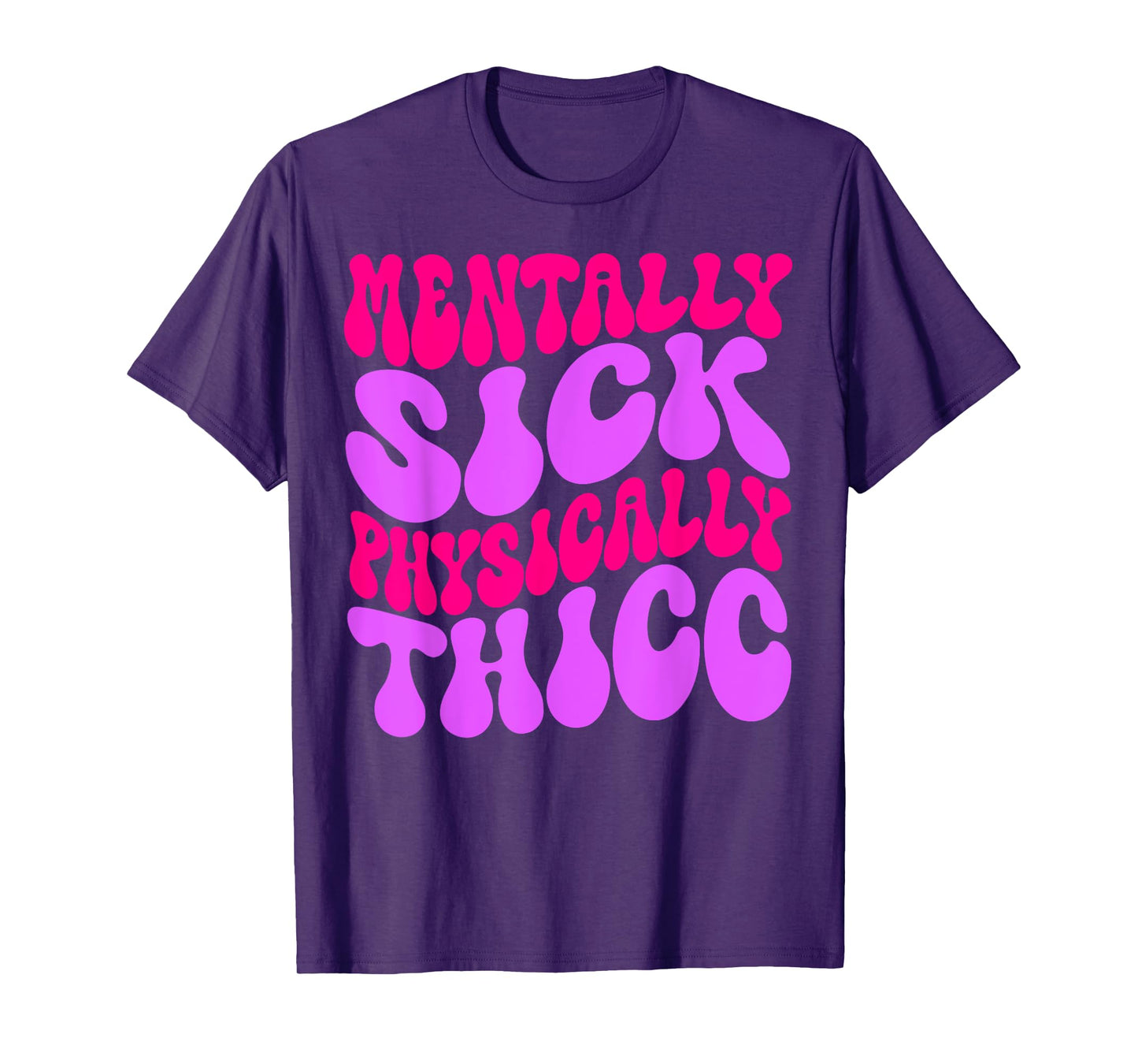Mentally Sick Physically Thicc Funny Womens & Girls T-Shirt