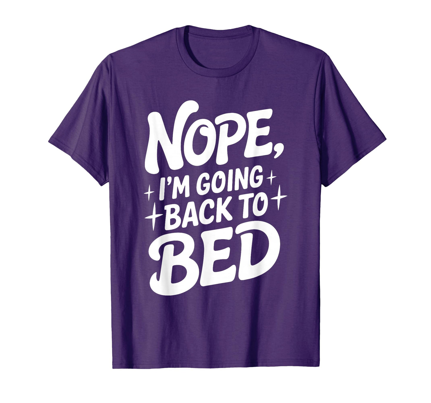 Nope I'm Going Back To Bed Funny Humor Cozy Slumber Nap T-Shirt