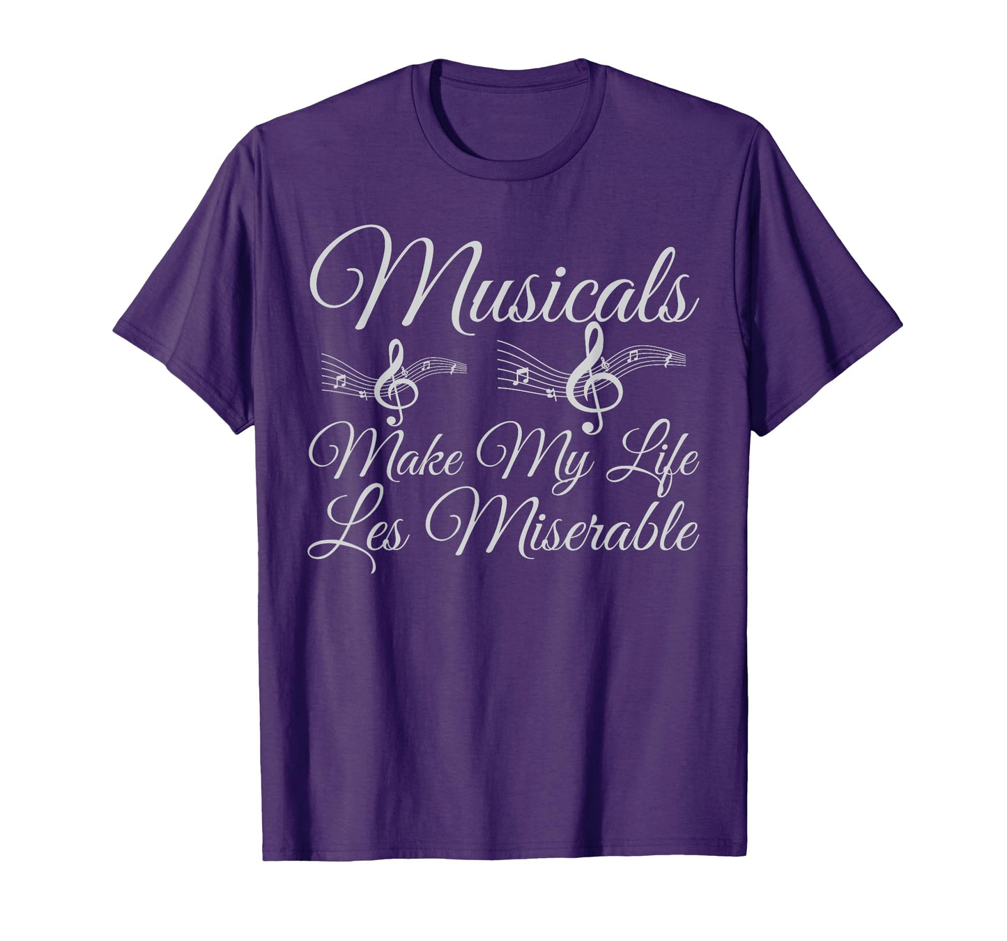 Musicals Make My Life Les Miserable - Funny Musical T-Shirt