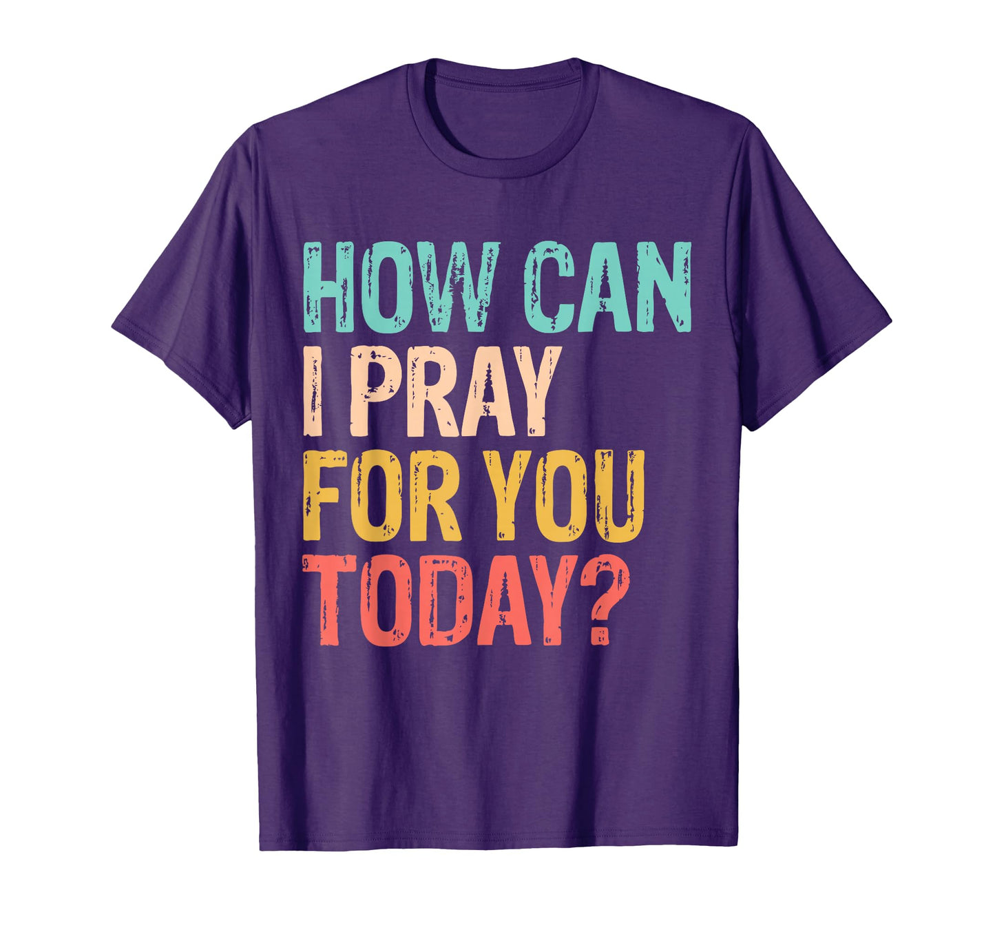 How Can I Pray for You Today Christian Prayer T-Shirt