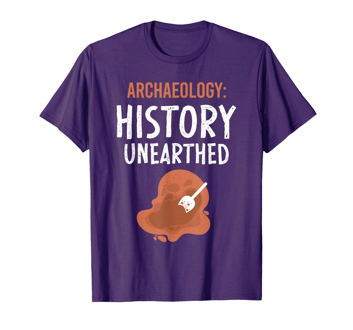 Archaeology: History Unearthed Archeologist Dig Archeology T-Shirt