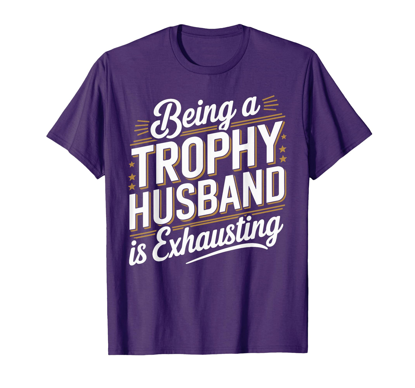 Being A Trophy Is Exhausting Funny Husband T-Shirt
