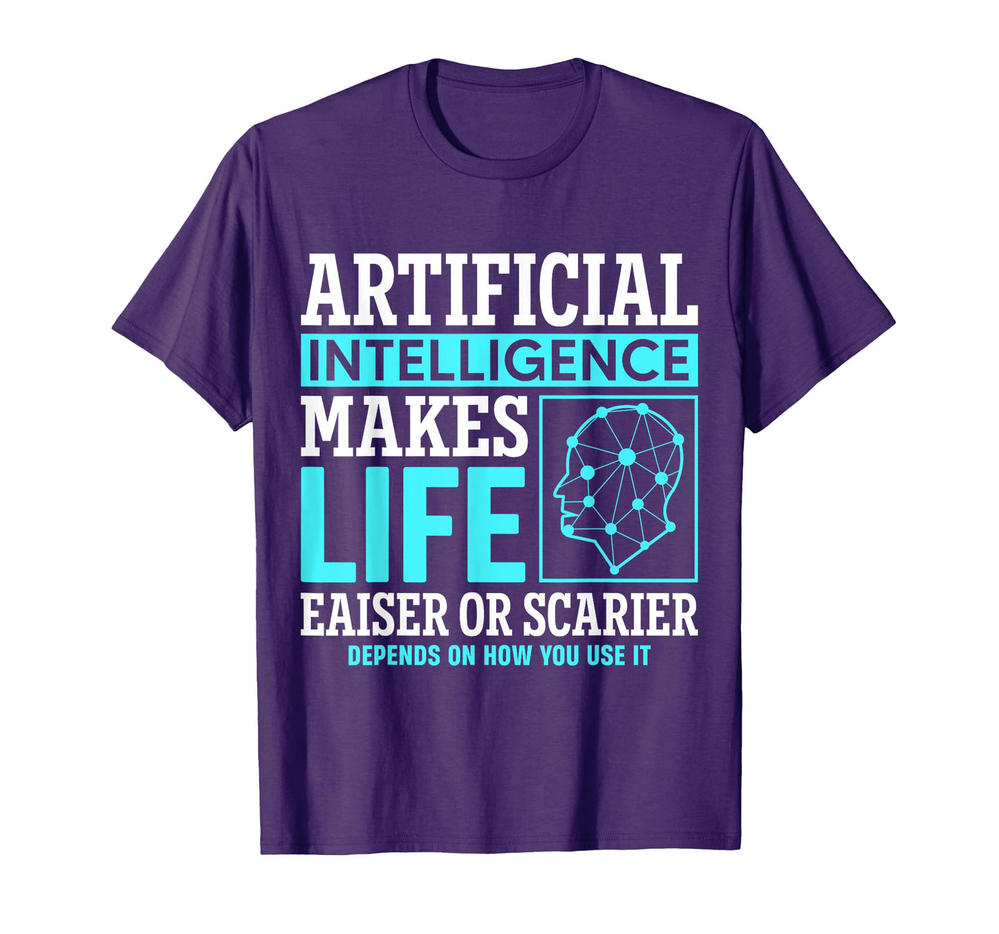 Artificial intelligence makes life easier or scarier T-Shirt