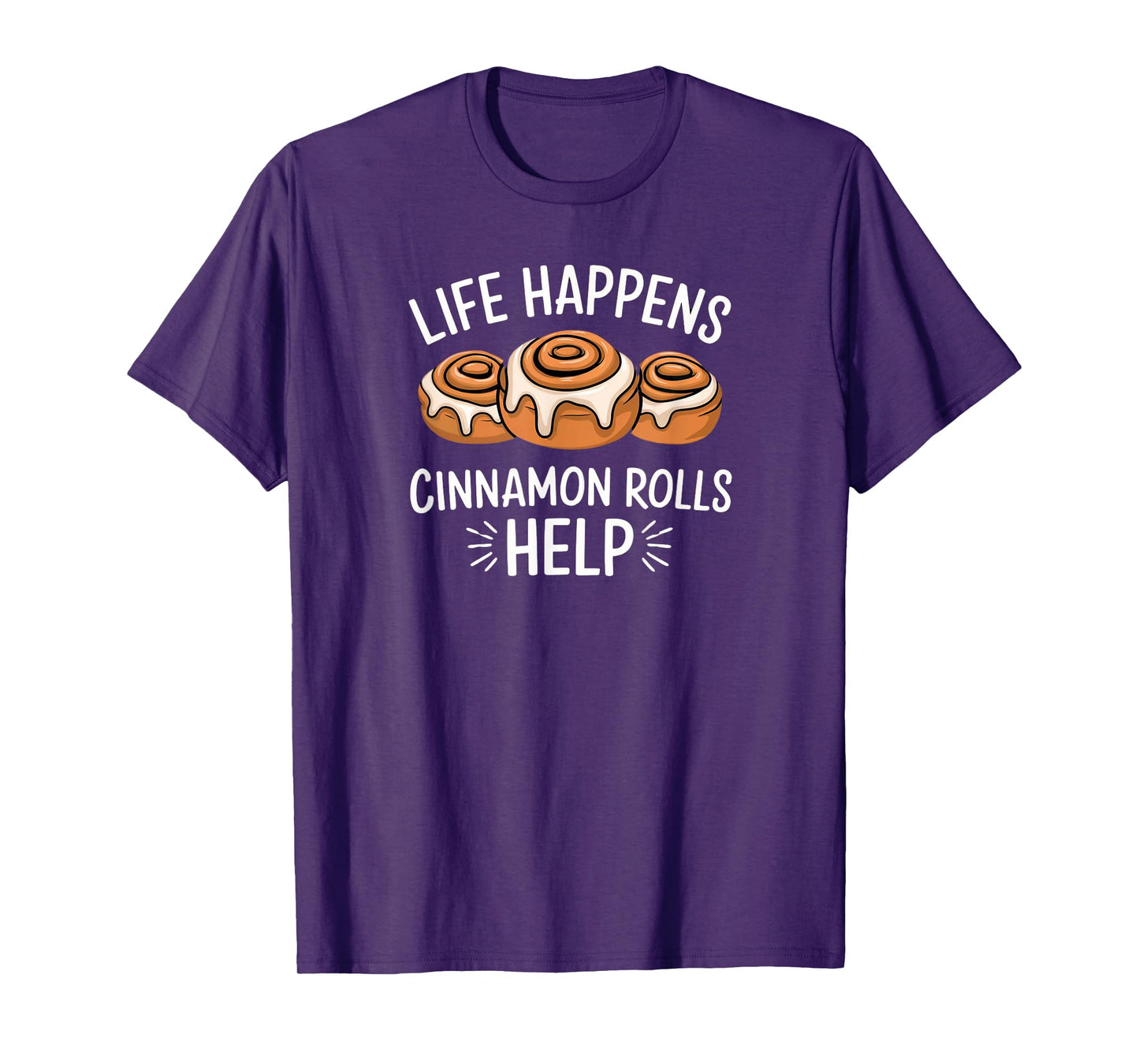 National Cinnamon Roll Day Life Happens Cinnamon Rolls Help T-Shirt