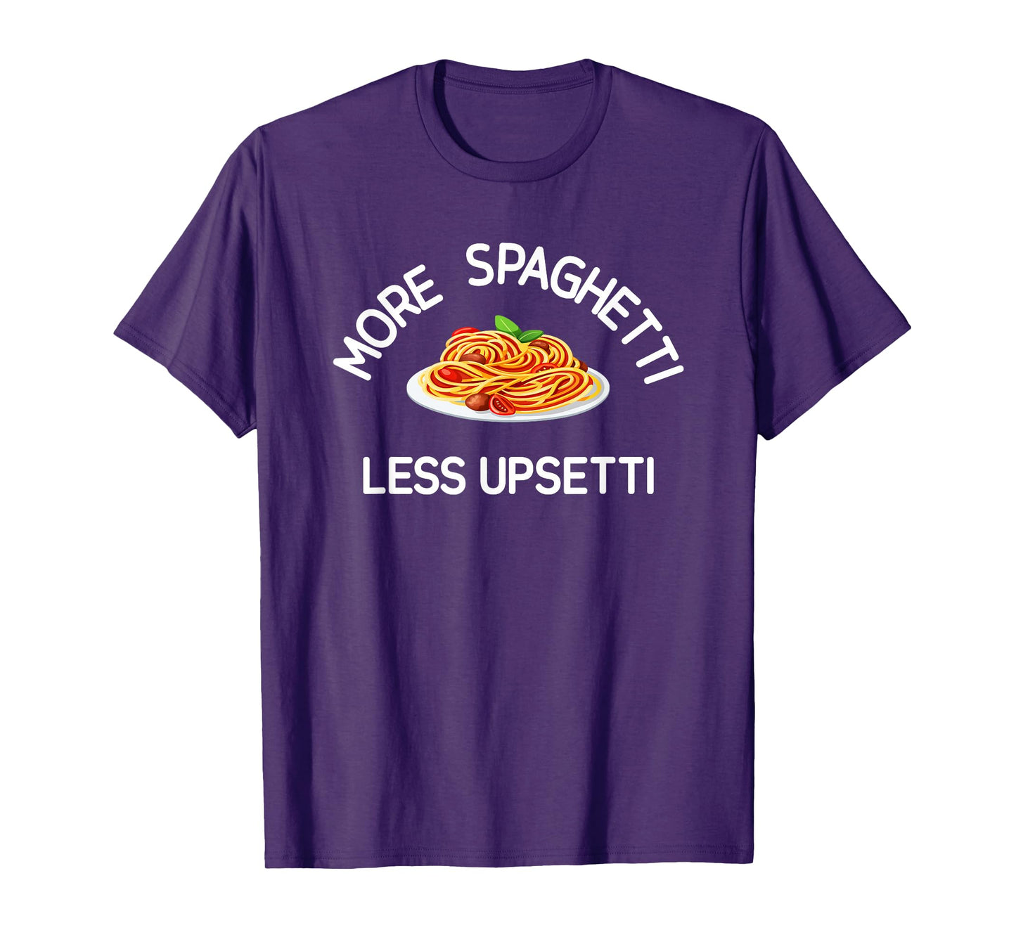 More Spaghetti Less Upsetti, Funny, Jokes, Sarcastic T-Shirt