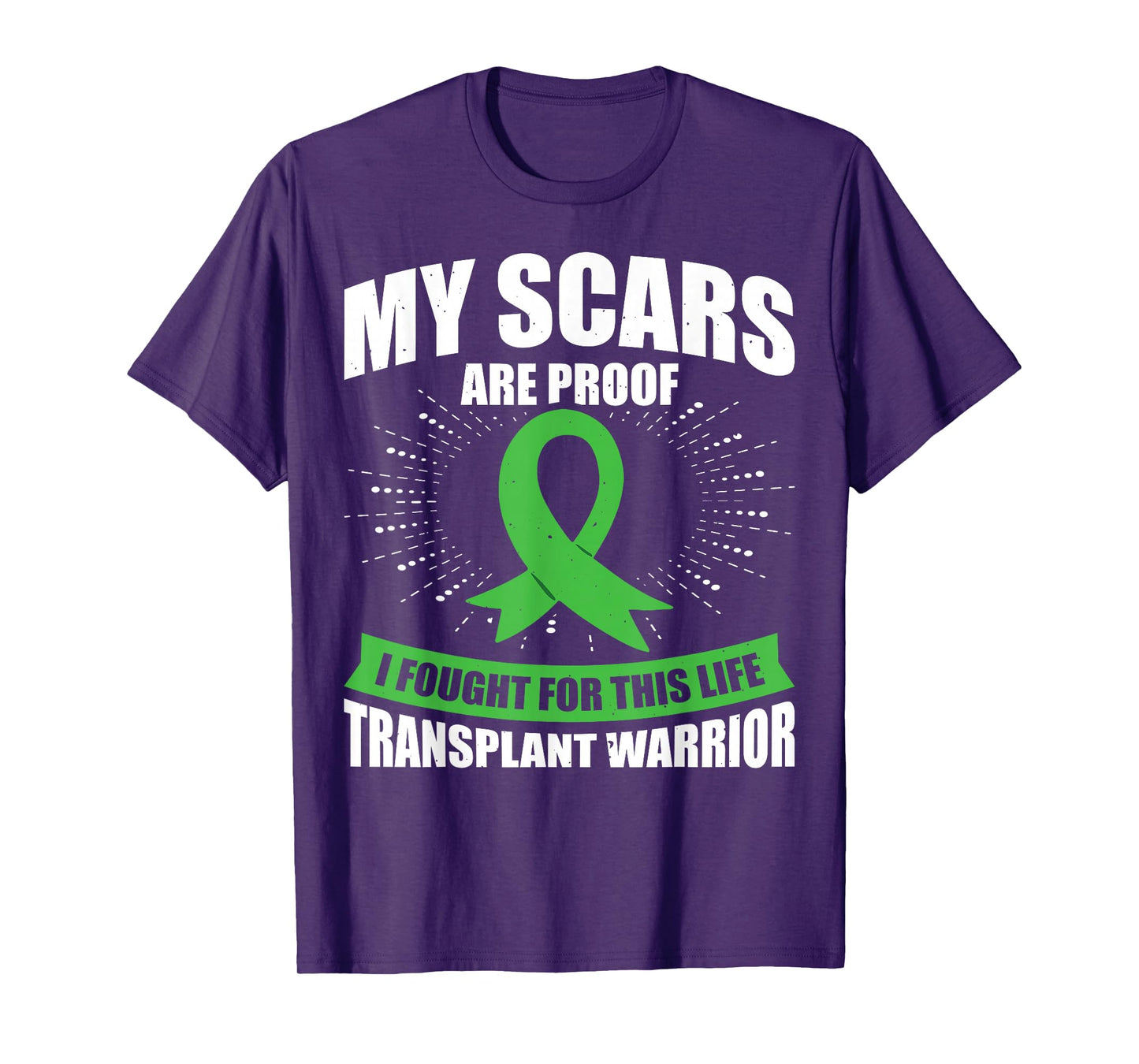 My Scars Are Proof I Fought For This Life Transplant Warrior T-Shirt