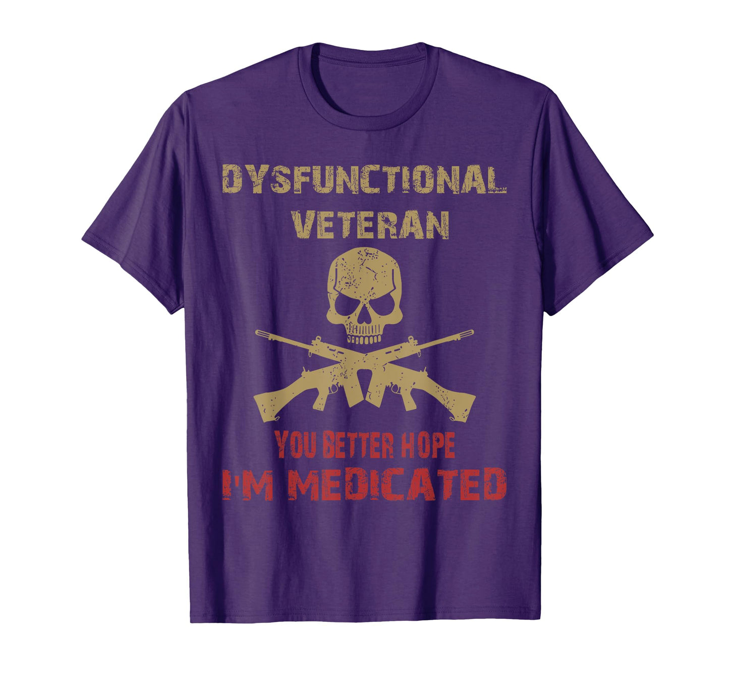 Dysfunctional Veteran You Better Hope I'm Medicated T-Shirt