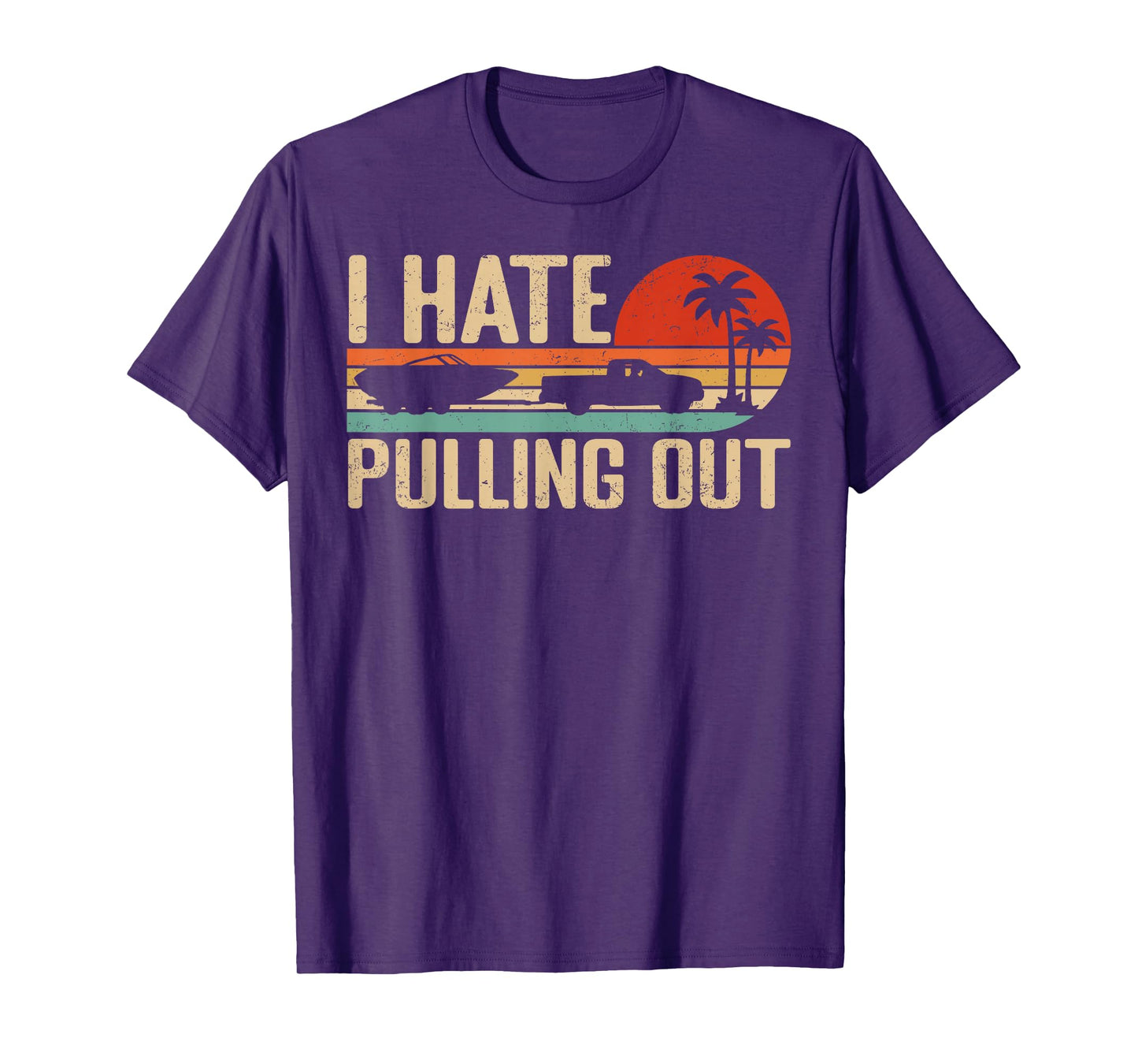 I Hate Pulling Out Funny Boating Retro Sunset Outfit T-Shirt