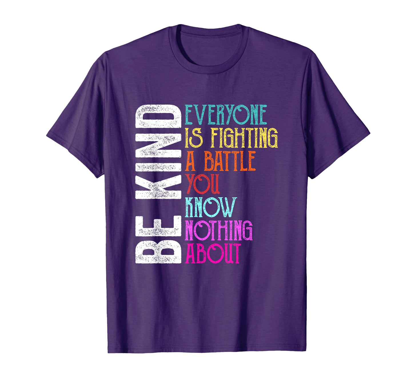 Be Kind Everyone is Fighting A Battle You Know Nothing About T-Shirt