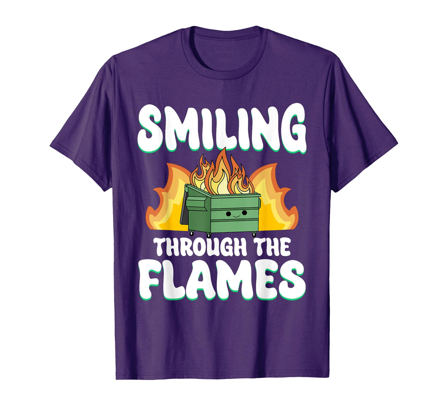 Smiling Through Flames Dumpster On Fire Funny Dumpster Fire T-Shirt