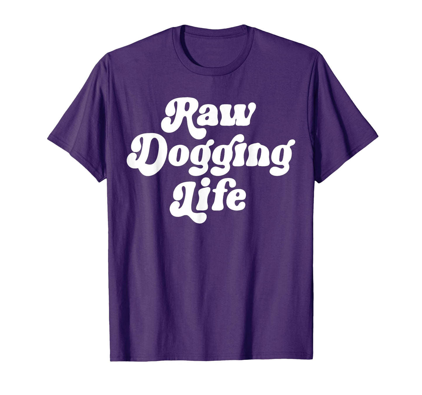 Raw Dogging Life Funny Quote Vintage Trending For Men Women T-Shirt