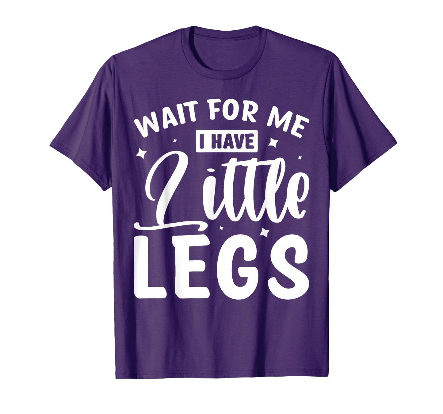 Wait For Me I Have Little Legs T-Shirt
