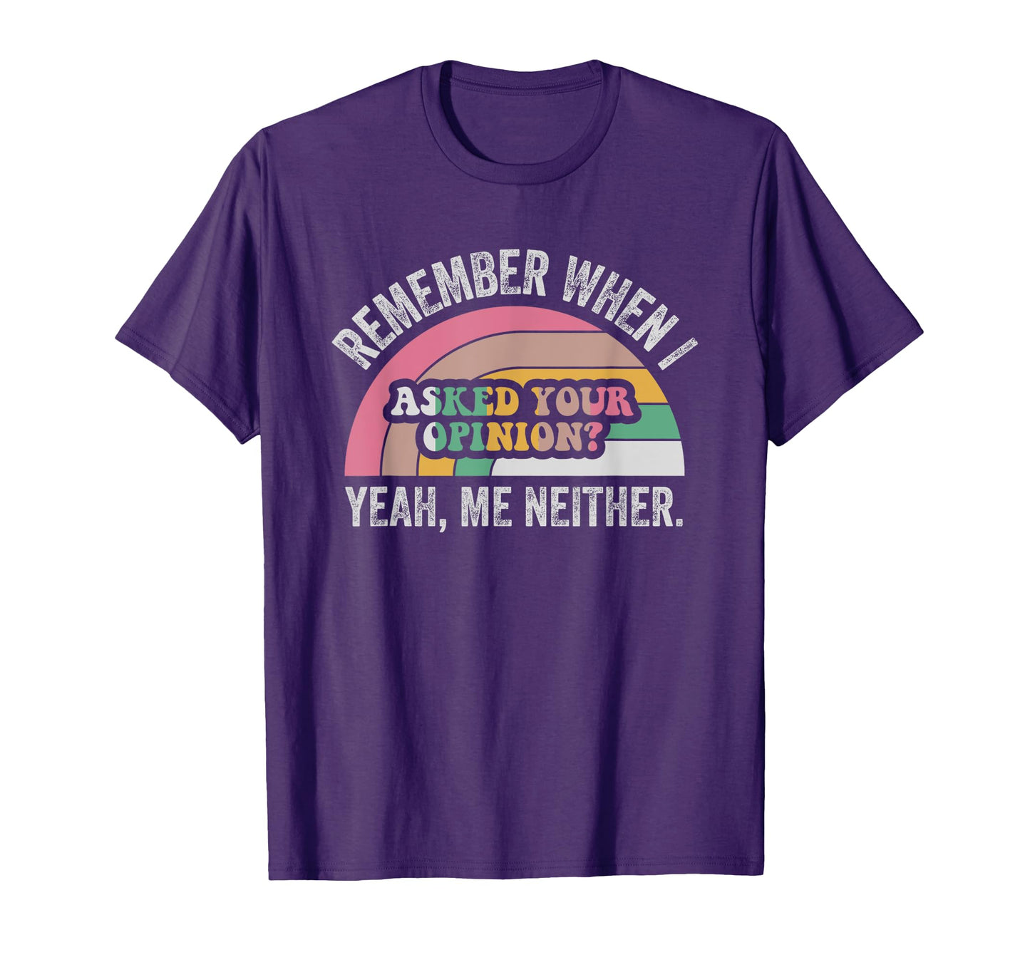 Remember When I Asked Your Opinion Yeah T-Shirt