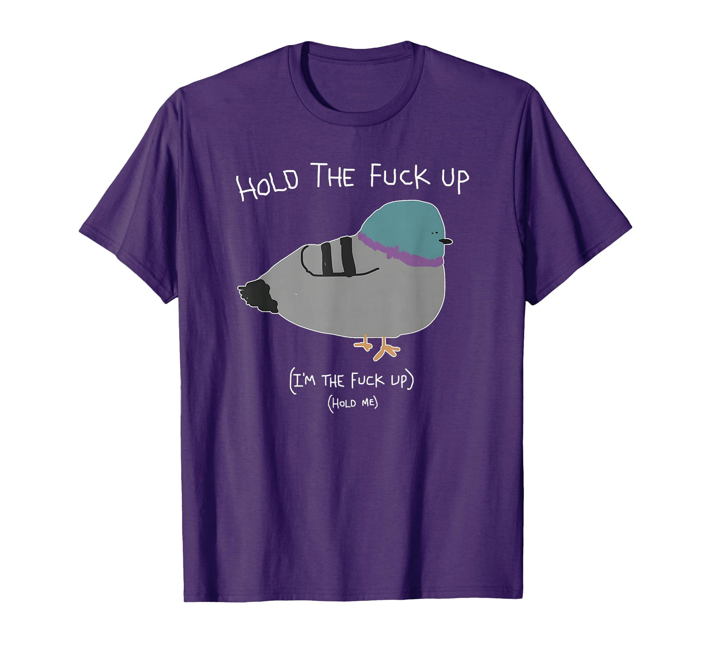 Hold The Fuck Up, I'm The Fuck Up Hold Me T-Shirt
