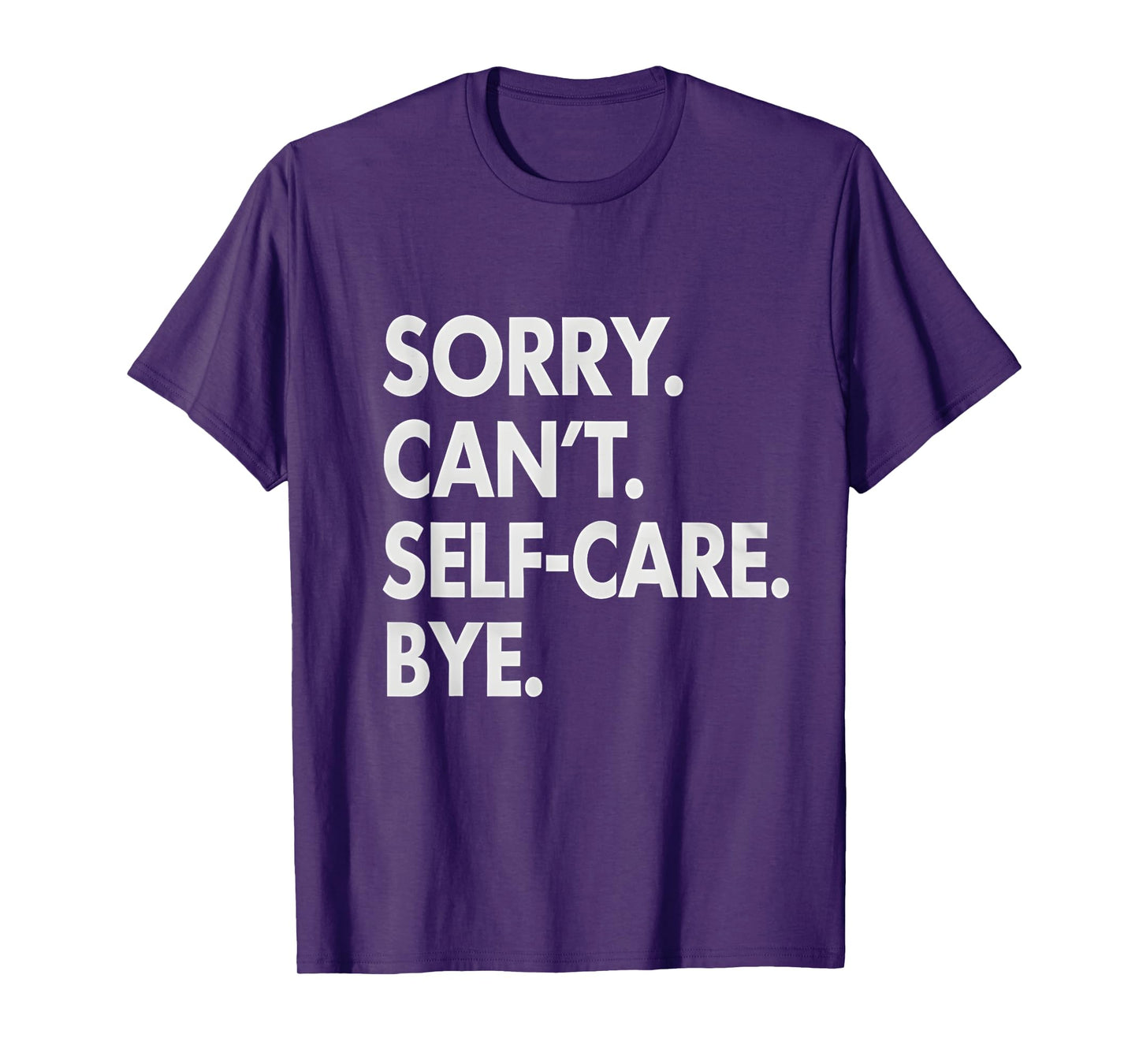 Sorry Can’t Self Care Bye Mental Health Awareness Self-Love T-Shirt