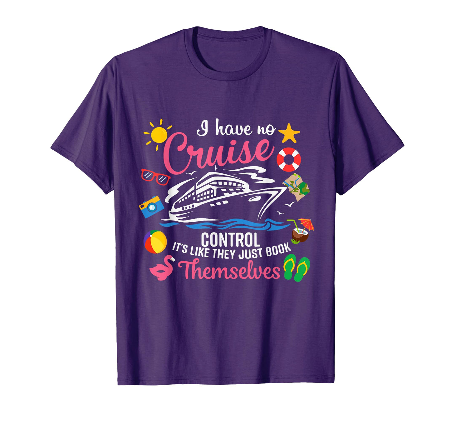 I Have No Control On A Cruise They Just Book Themselves T-Shirt