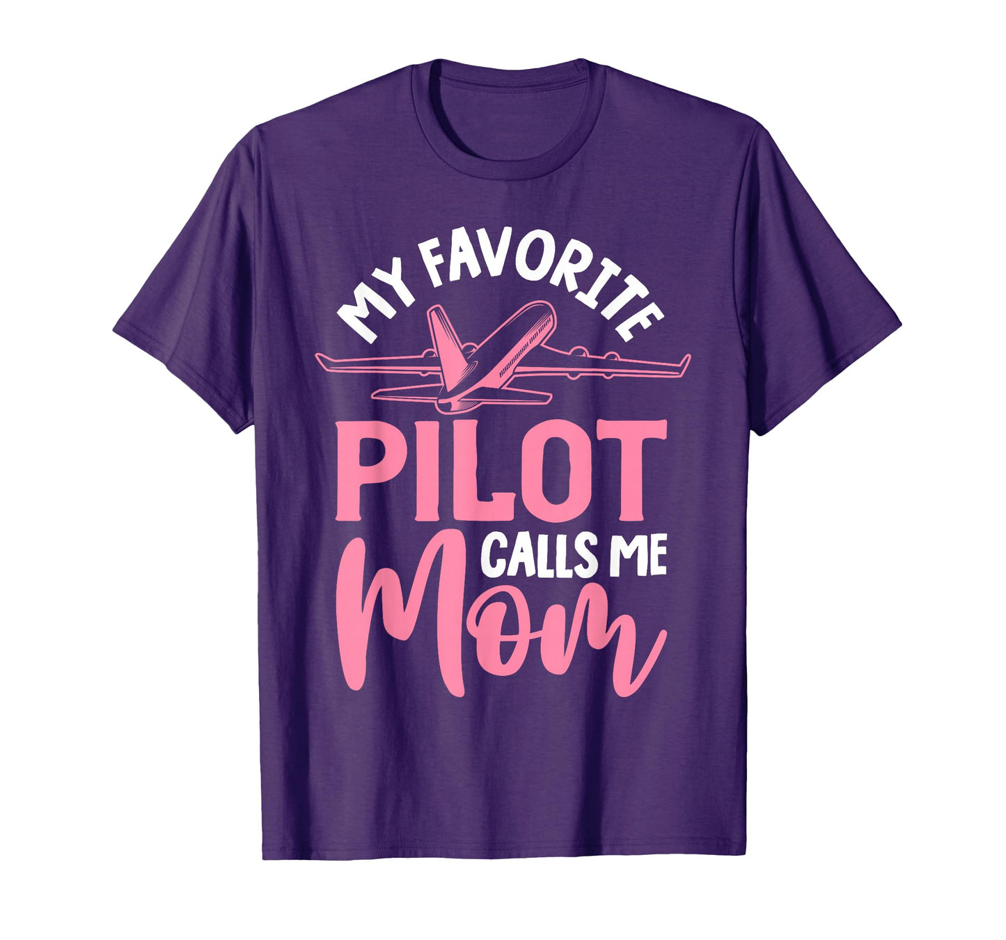Airplane Pilot Mom Plane Aviation Mom Mothers Day Pilot Mom Mother Son Daughter My Favorite Pilot Calls Me Mom T-Shirt