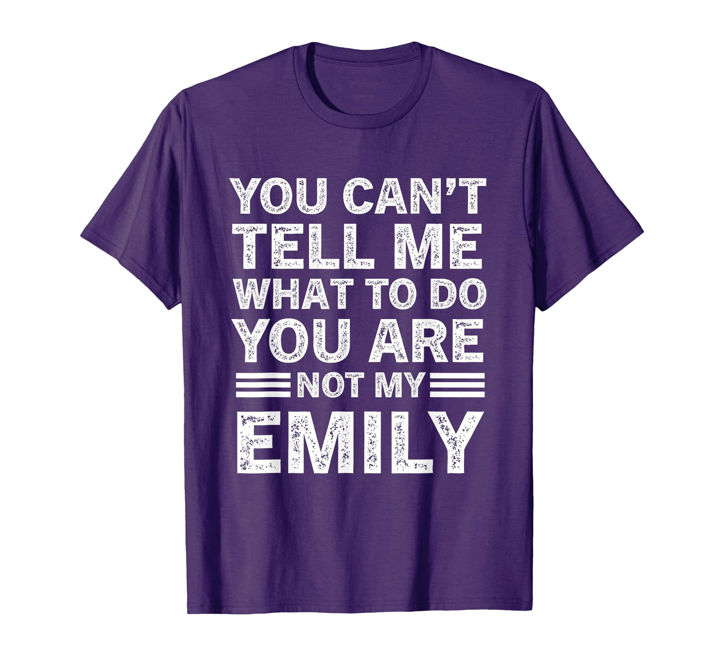 You Can't Tell Me What to Do You're Not My Emily T-Shirt
