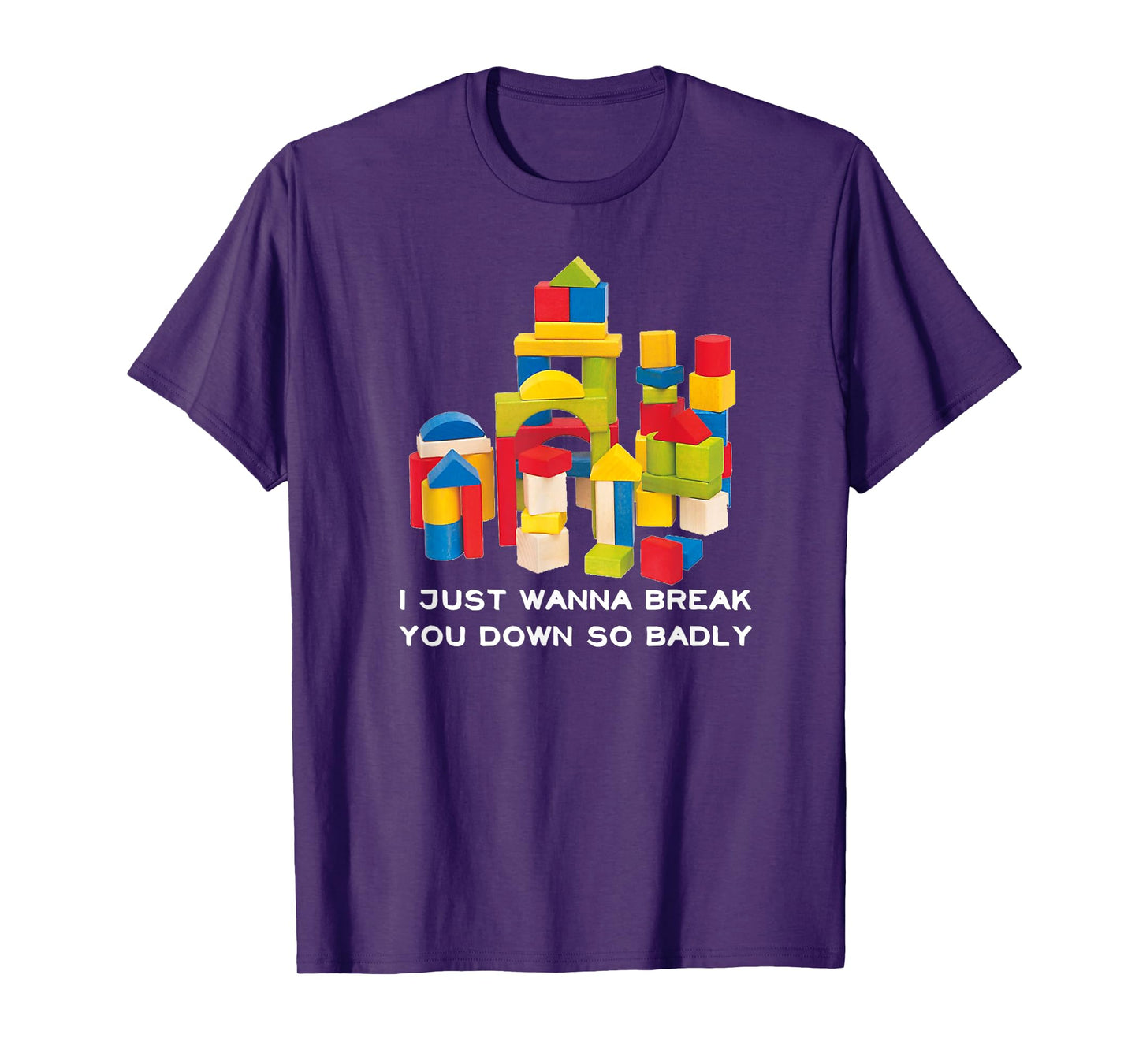 I Just Wanna Break You Down So Badly T-Shirt
