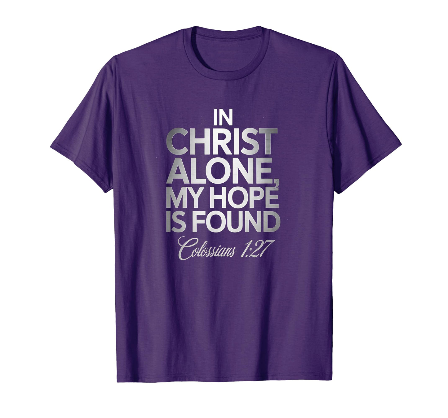 in Christ Alone My Hope is Found Colossians 127 Bible Verse T-Shirt