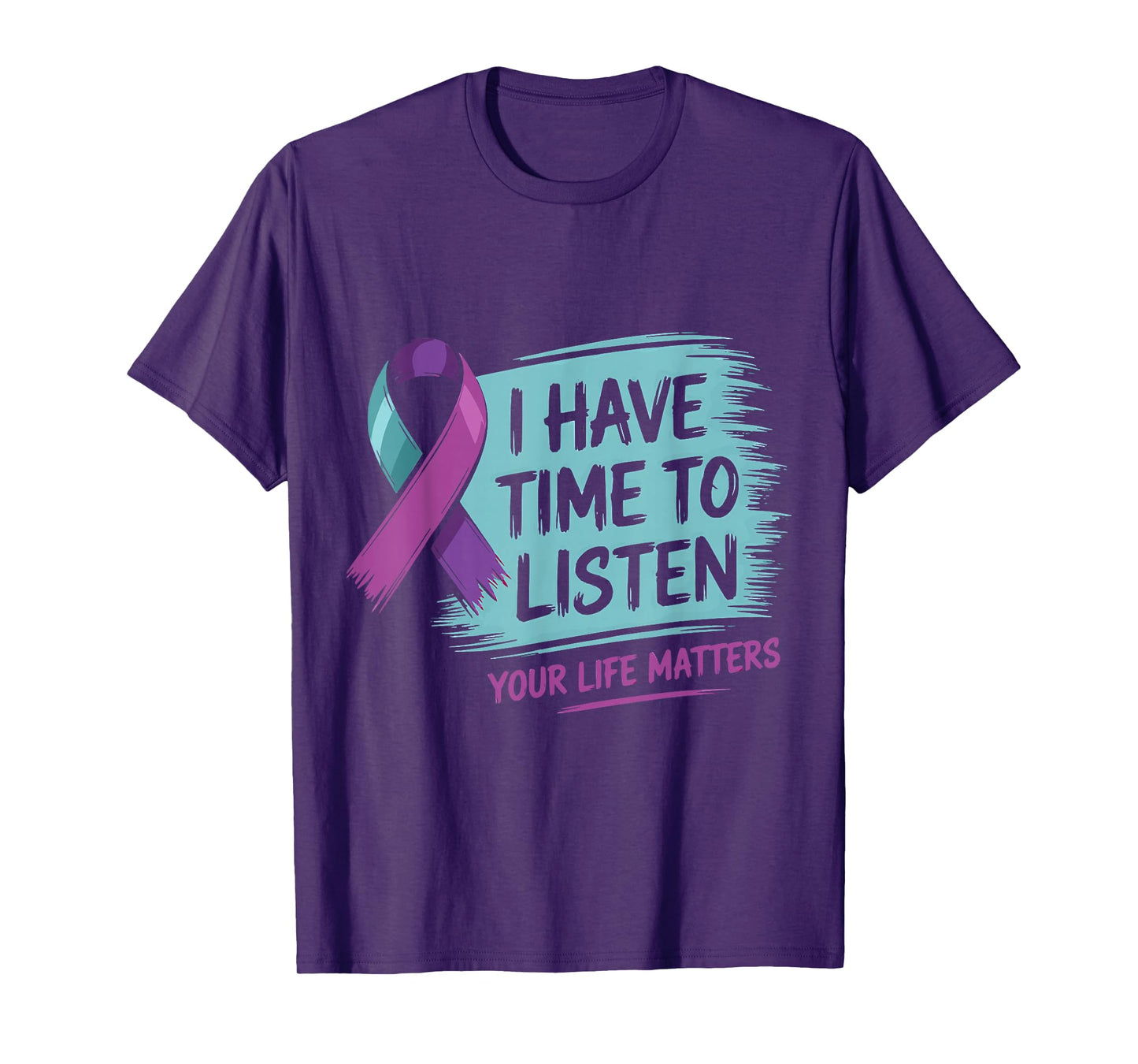 I Have Time to Listen Your Life Matters Suicide Prevention T-Shirt
