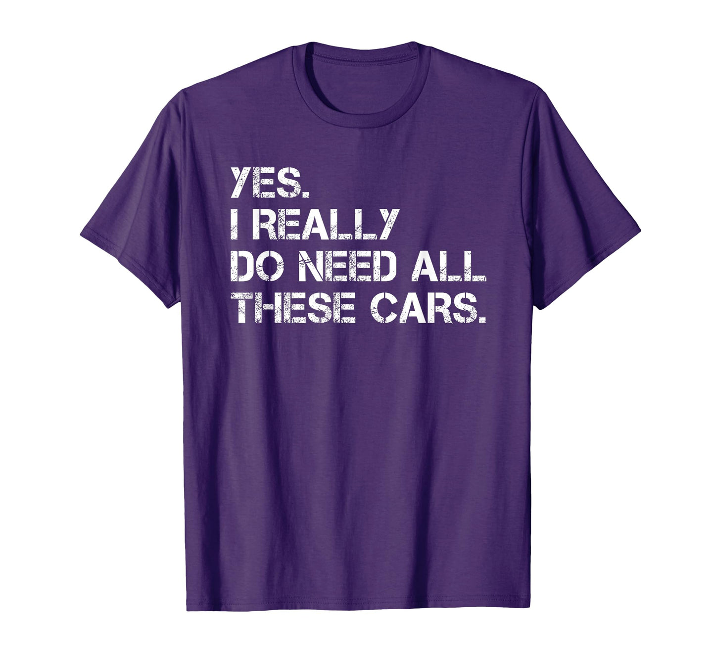 Yes I Really Do Need All These Cars Funny Car T-Shirt
