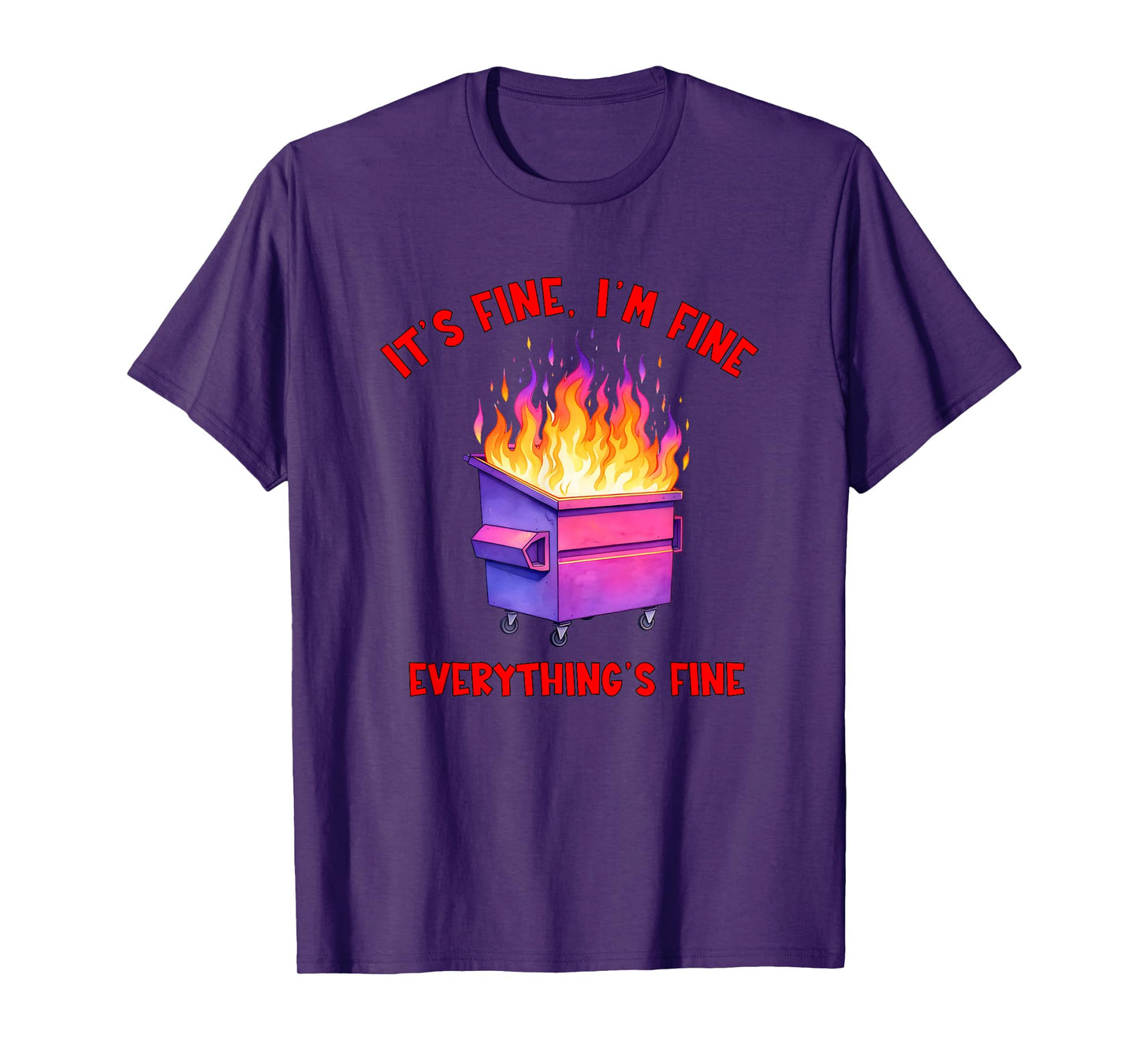 Dumpster Fire Crisis Humor Everything's Fine Quote T-Shirt