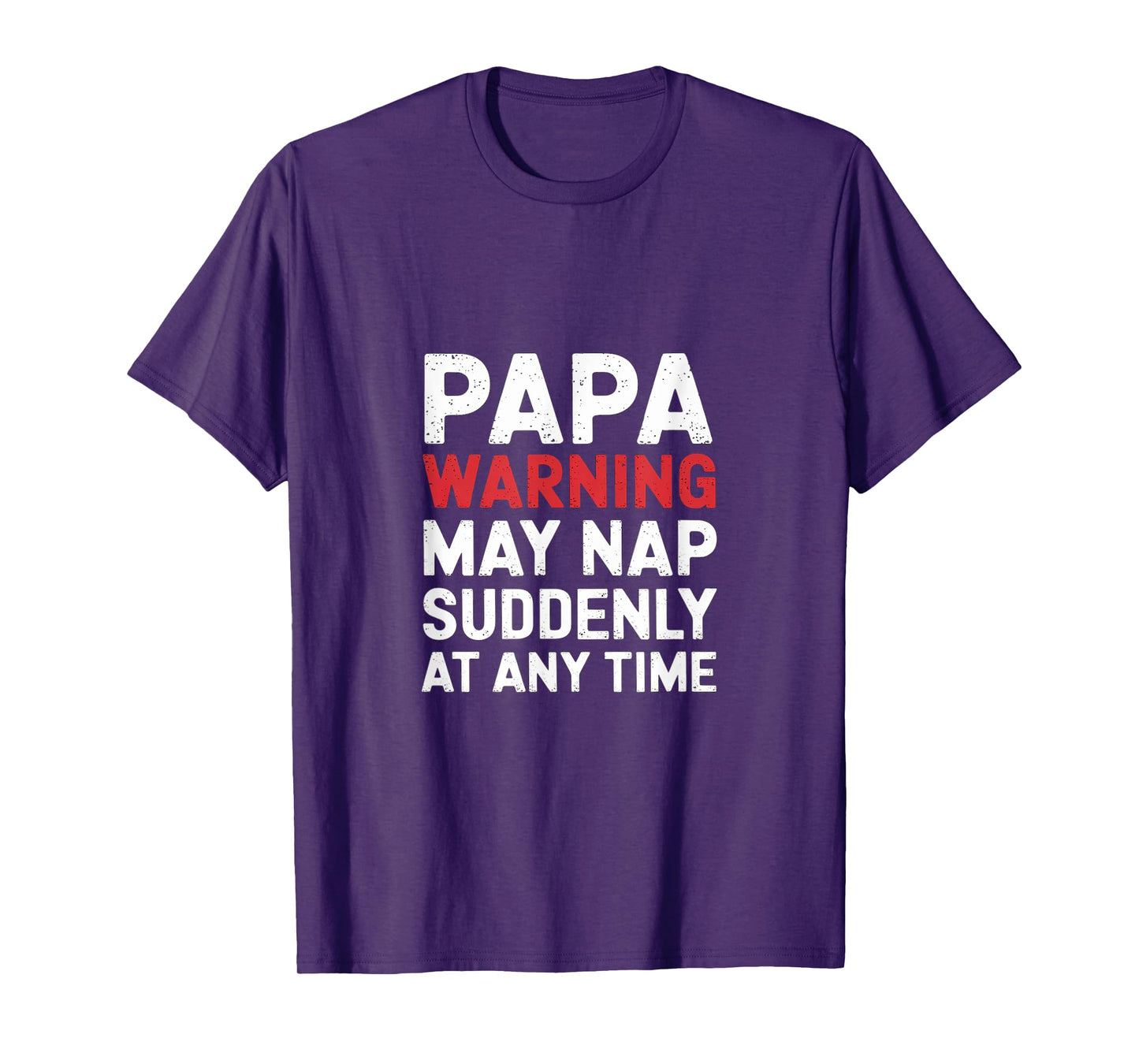 Papa Warning May Nap Suddenly At Any Time Sleepy -- T-Shirt
