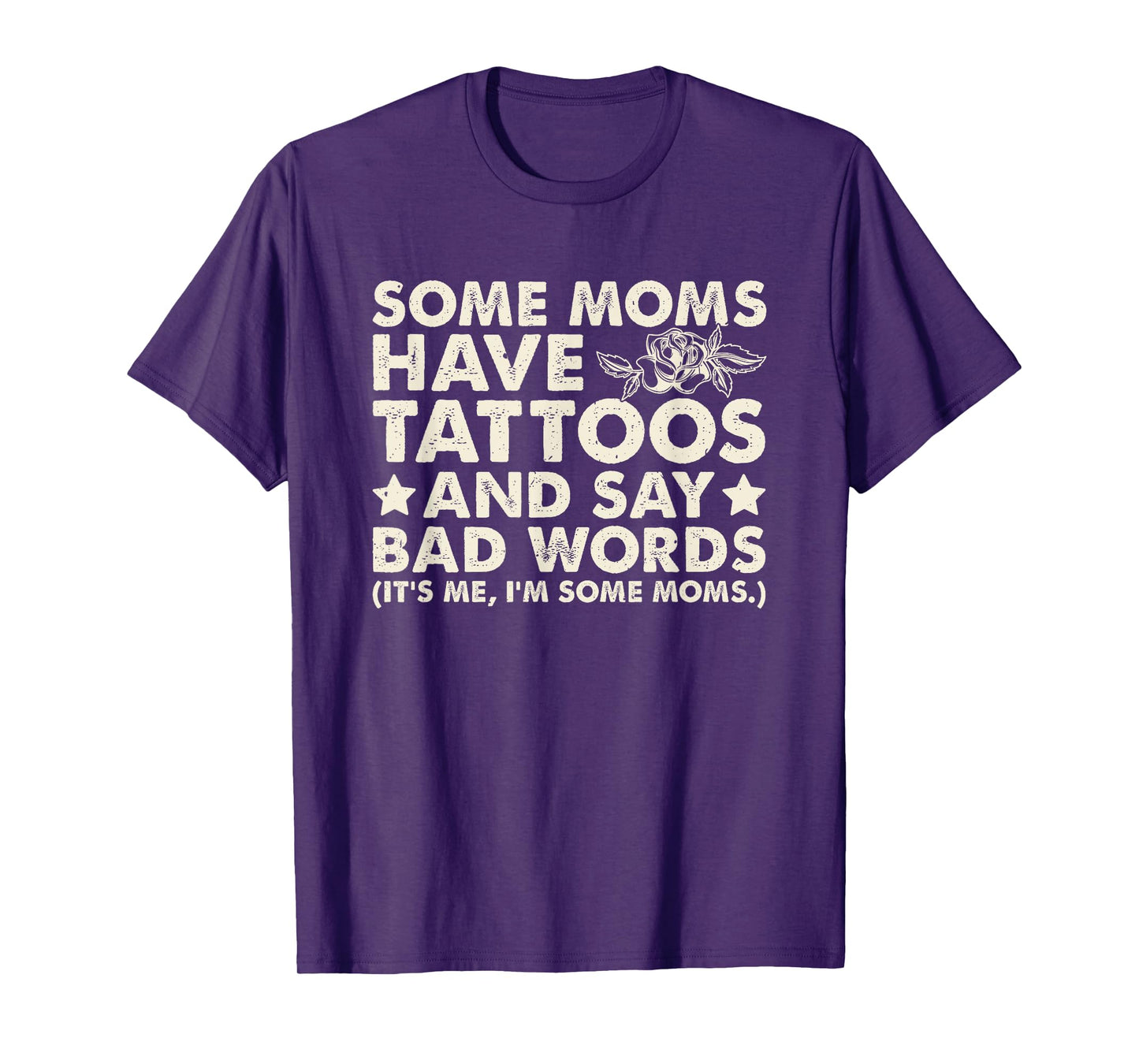 Some Moms Have Tattoos And Say Bad Words T-Shirt