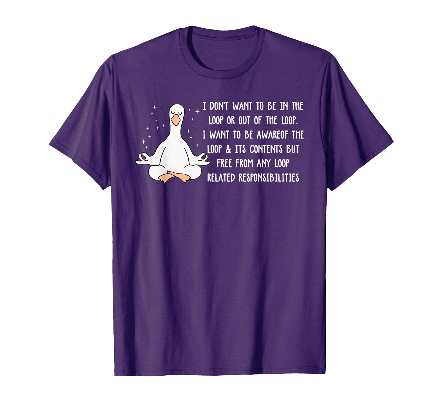 Don't Want to Be in The Loop Or Out of The Loop Sarcastic T-Shirt