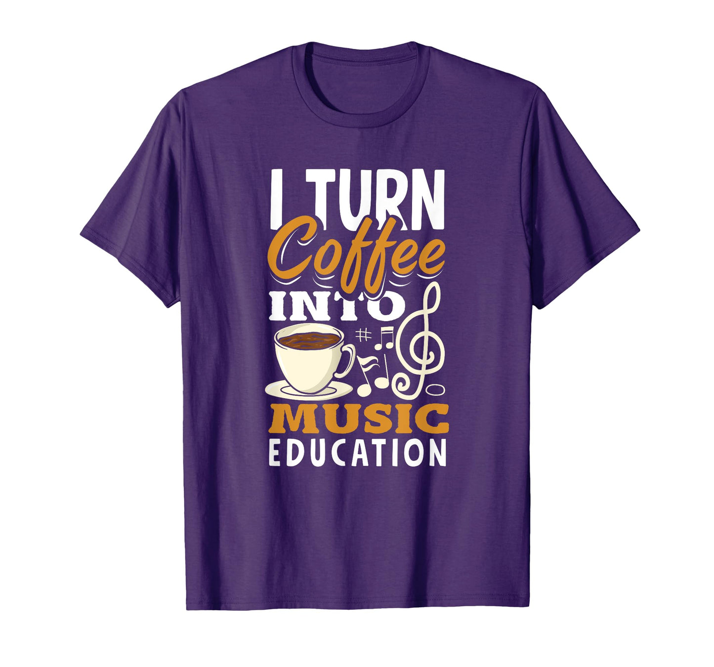I Turn Coffee Into Music Education Funny Music Teacher T-Shirt