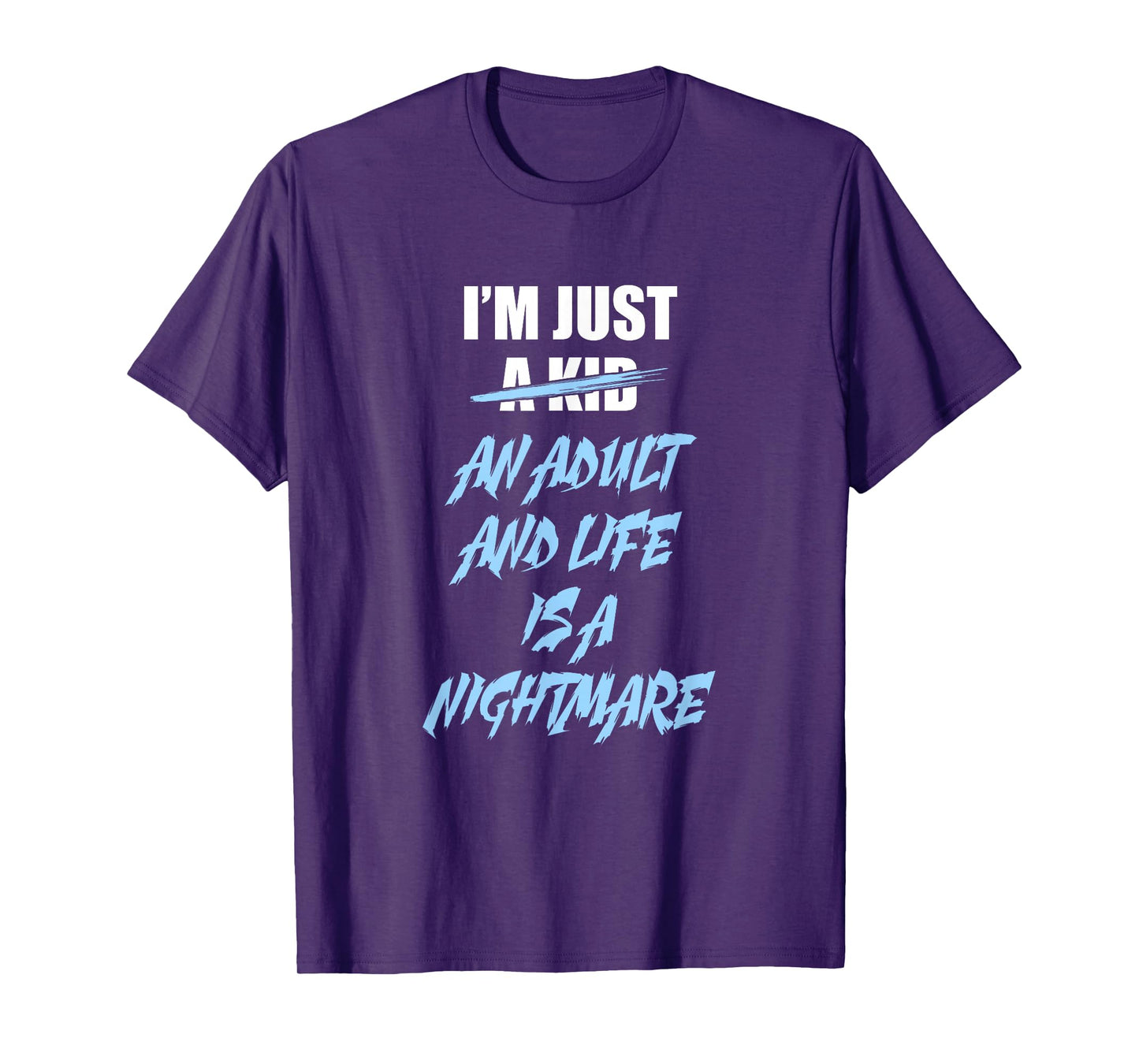I'm just an Adult and Life is a Nightmare T-Shirt