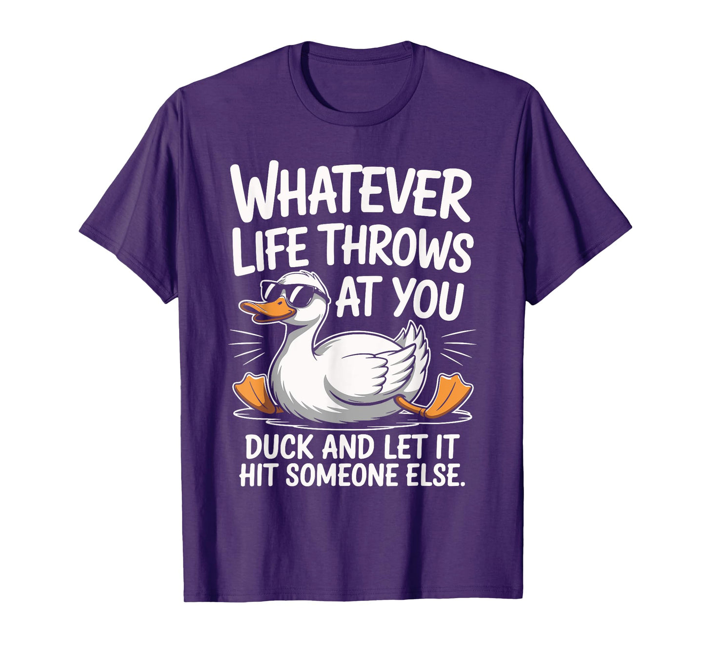 Whatevers Life Throws at You Duck let it hit Someone Else T-Shirt