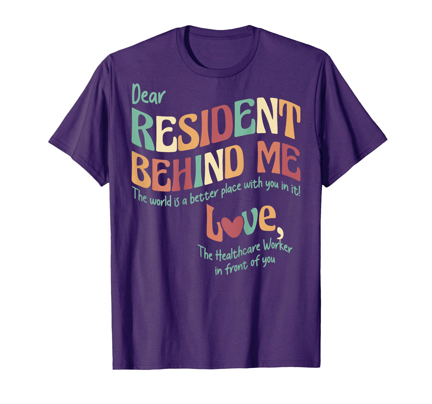 (Print On Back) Dear Resident Behind Me Nursing Home Staff T-Shirt