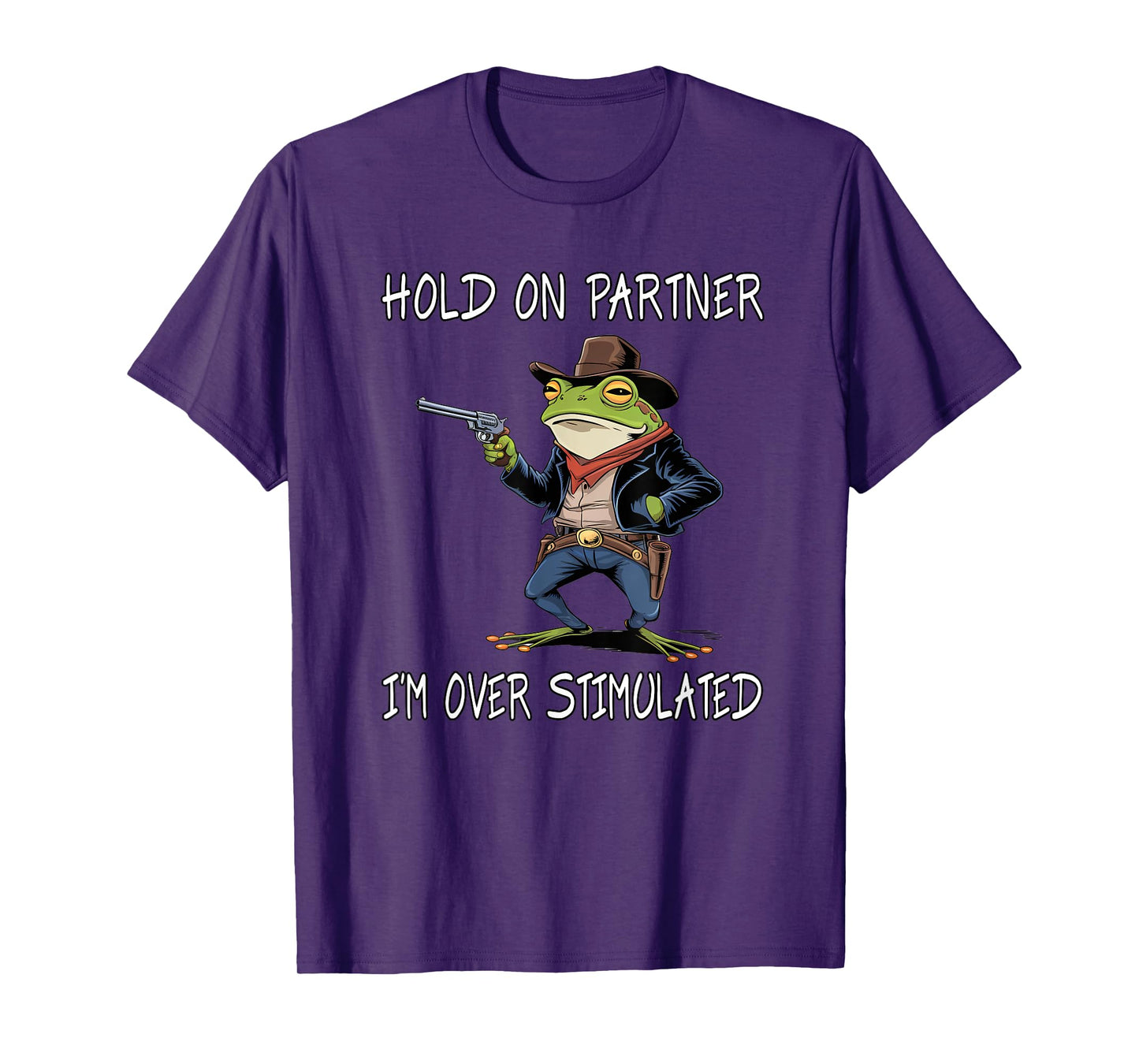 Hold On Partner I'm Over Stimulated Funny Frog T-Shirt