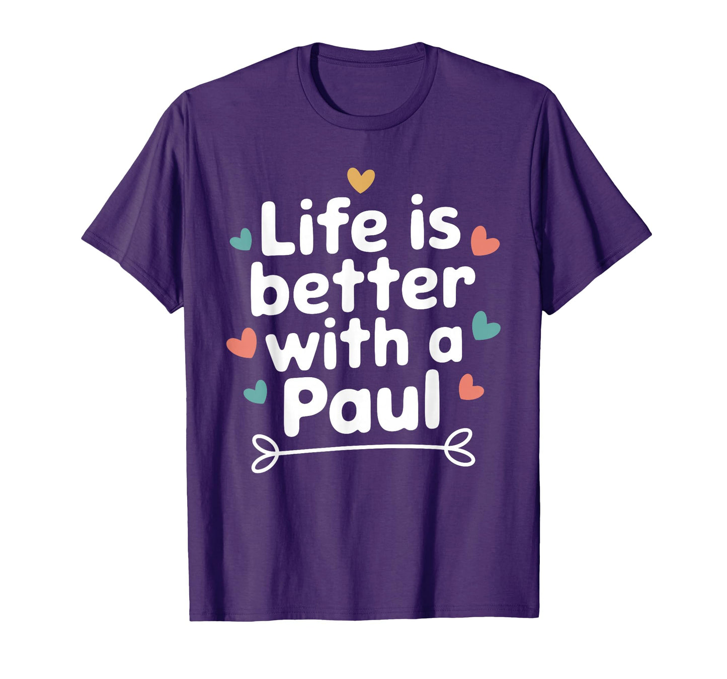 Life Is Better With A PAUL T-Shirt Funny Name PAUL T-Shirt