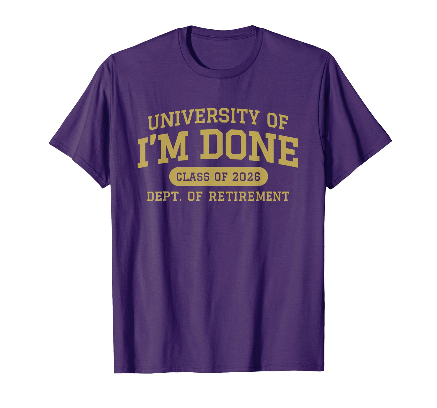 University of I'm Done Retirement Funny Career Graduation T-Shirt