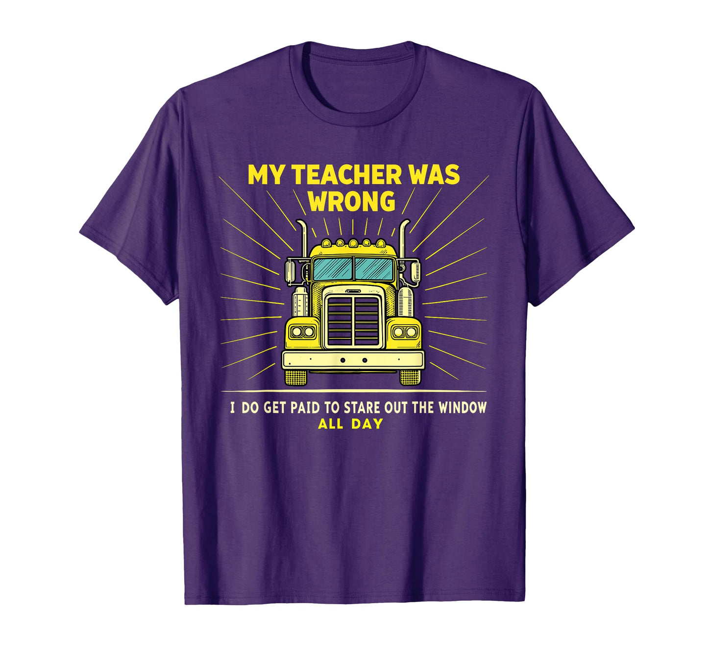 Funny Truck Driver Graphic Trucker My Teacher Was Wrong T-Shirt