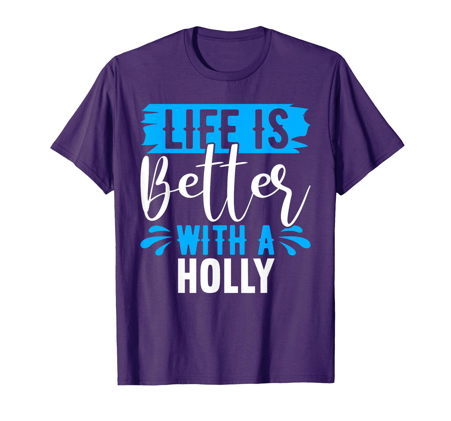 Life Is Better With A HOLLY T-Shirt Name HOLLY T-Shirt
