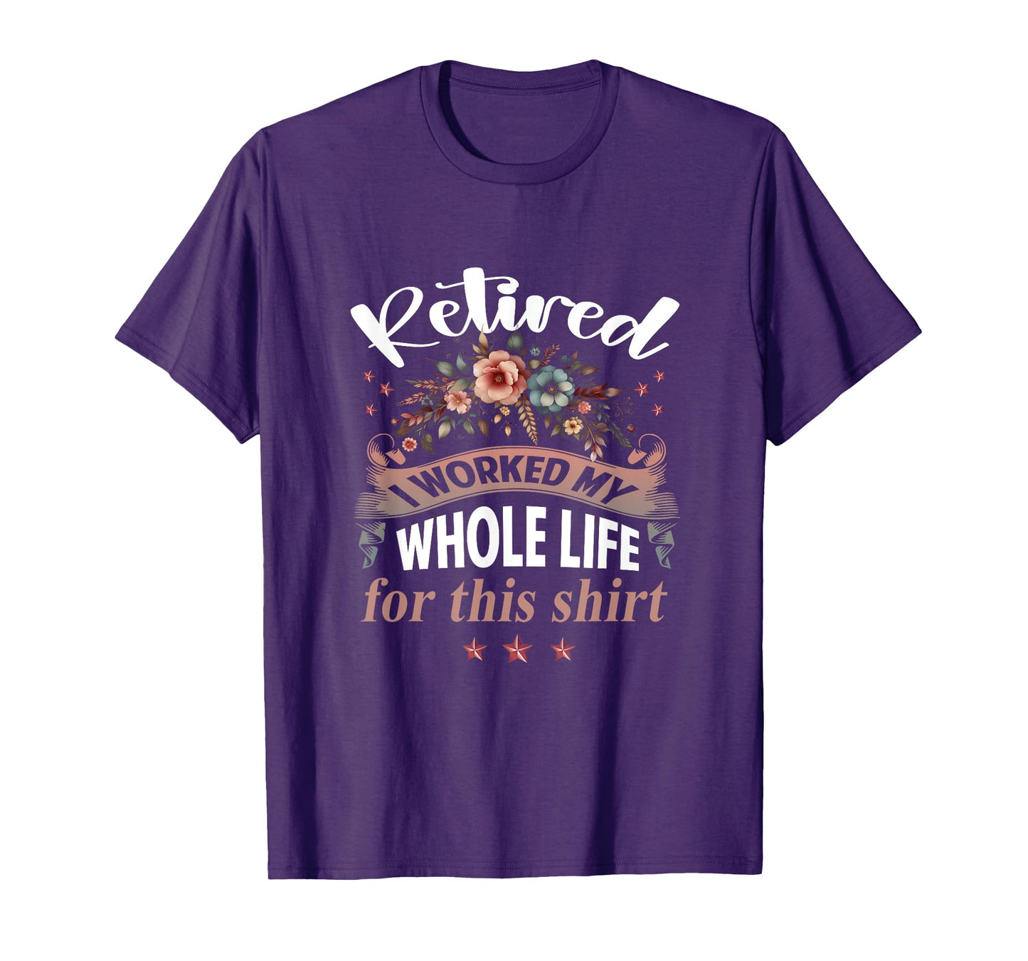 Retirement Women Retired I Worked My Whole Life For This T-Shirt