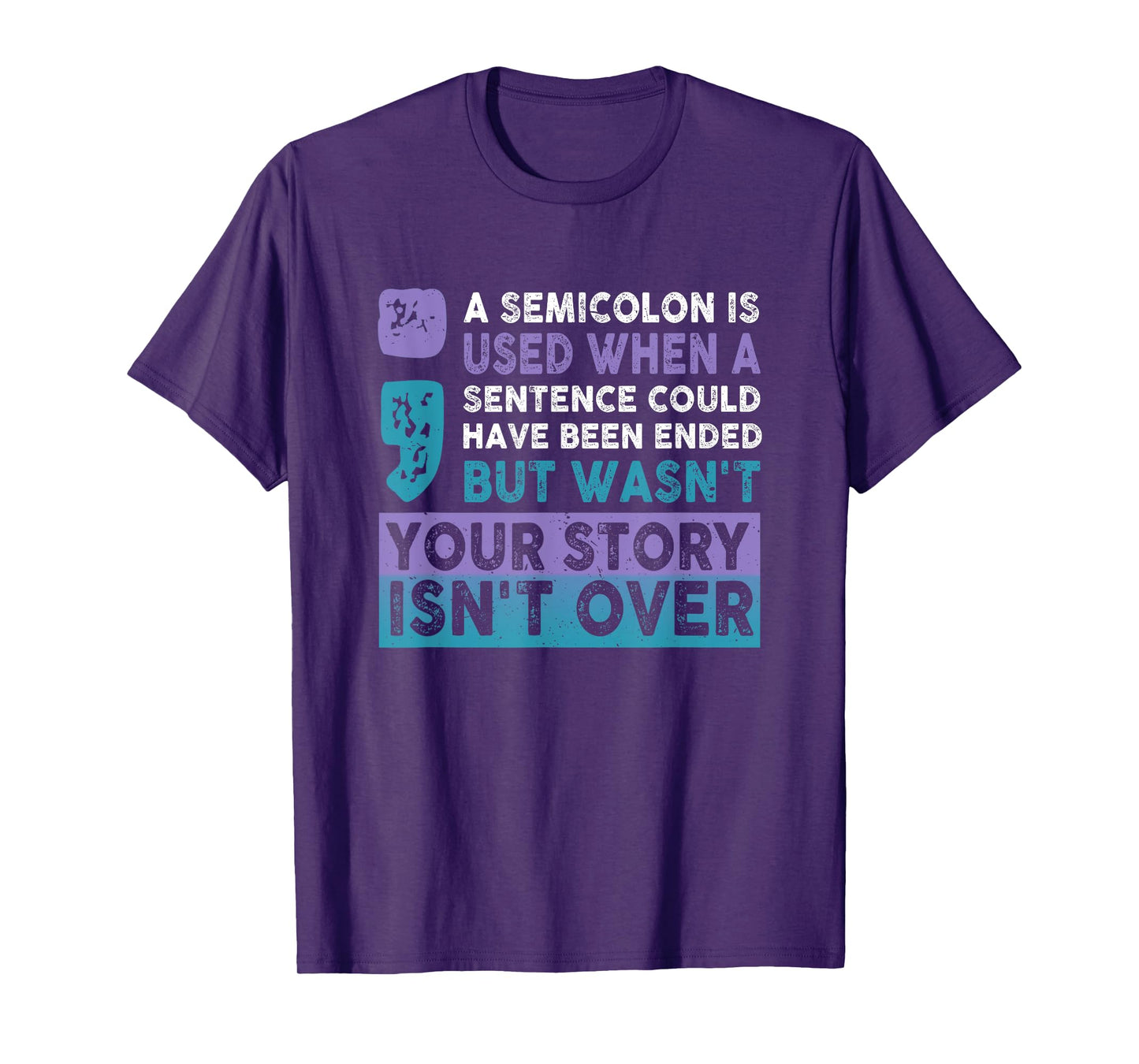 Your Story Isn't Over A Semicolon Is Used Your Story Saying T-Shirt
