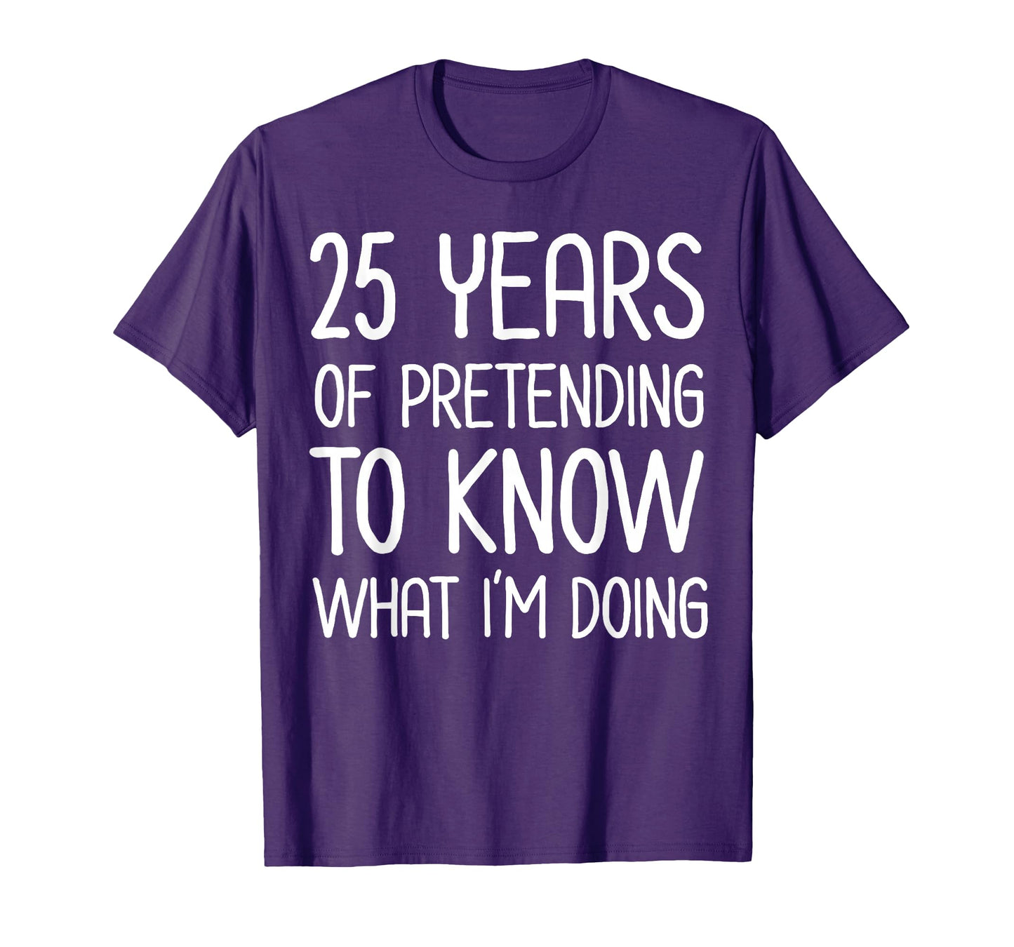25 Years Pretending to Know What I'm Doing Work Anniversary T-Shirt