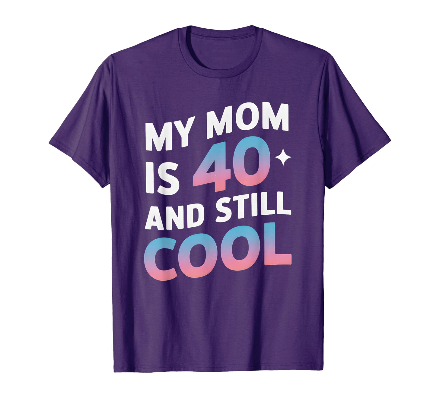 My Mom is 40 And Still Cool 40th Birthday Mothers Day Funny T-Shirt