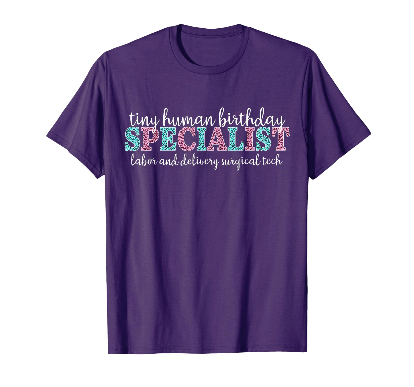 Tiny Human Birthday Specialist Labor Delivery Surgical Tech T-Shirt