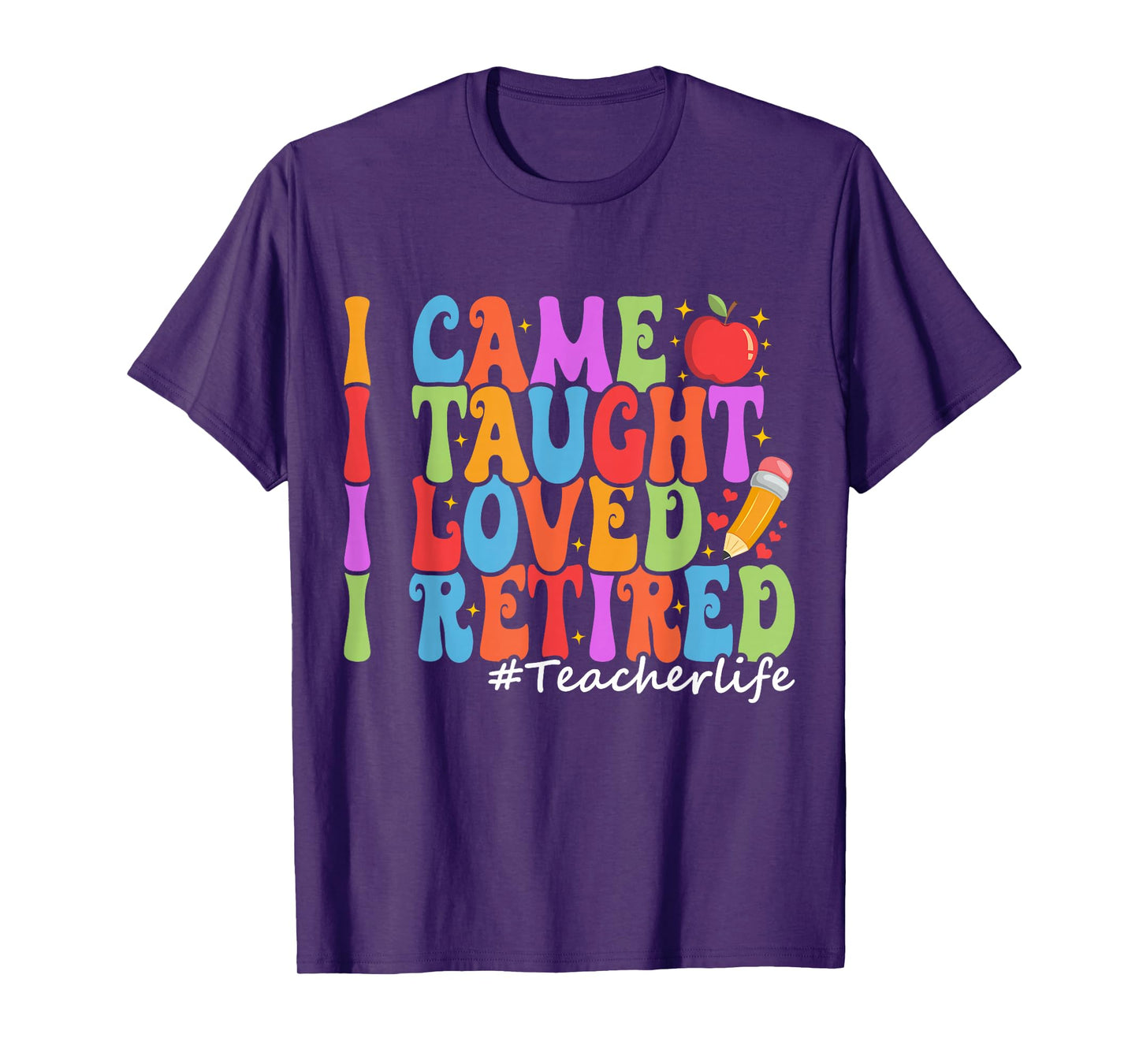 I Came I Taught I Loved I Retired Funny Teacher Retirement T-Shirt