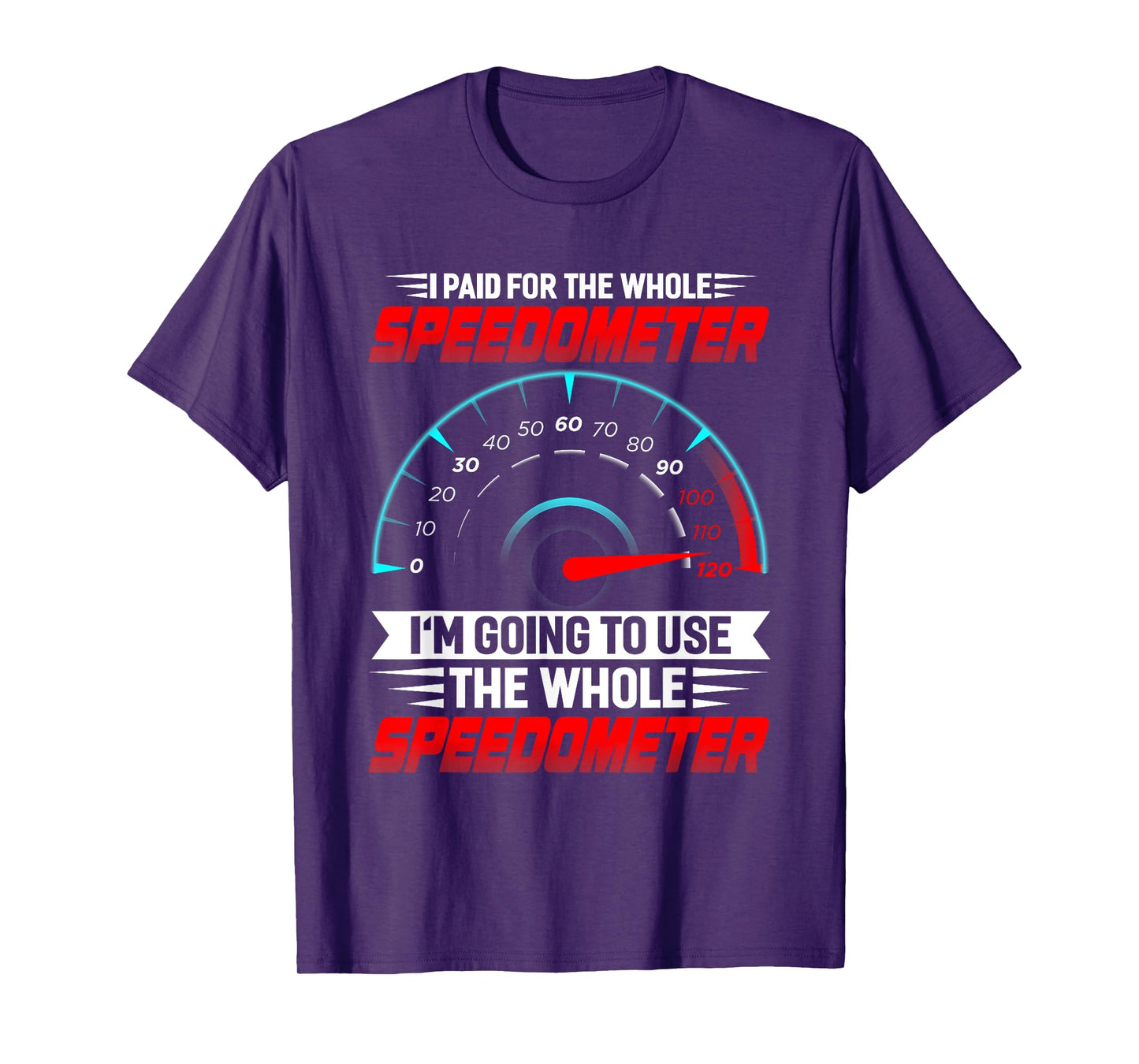 I paid for the whole Speedometer Full Throttle Speedometer T-Shirt