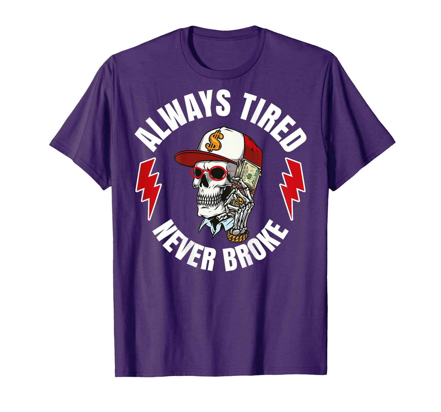 Always Tired Never Broke (On Back) T-Shirt