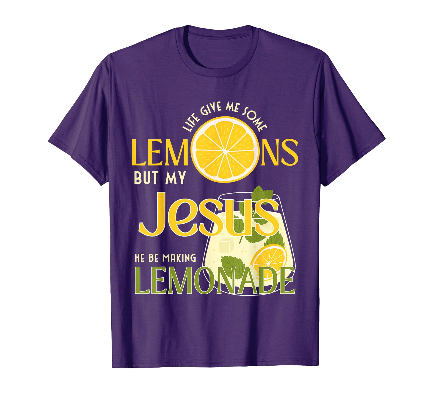 Life Gave Me Some Lemons But My Jesus He Be Making Lemonade T-Shirt