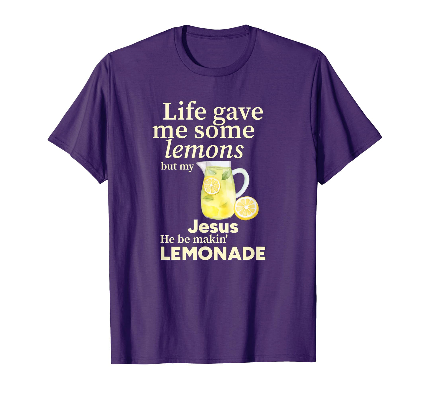 Life gave me Some Lemons but My Jesus he be Makin' Lemonade T-Shirt