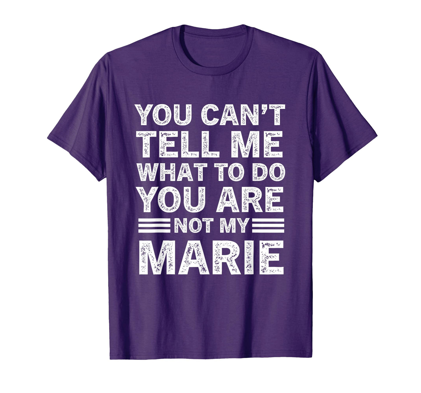 You Can't Tell Me What to Do You're Not My Marie T-Shirt